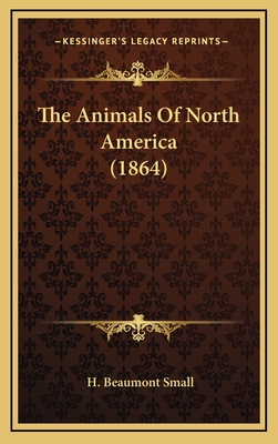 The Animals of North America (1864) - Small, H Beaumont