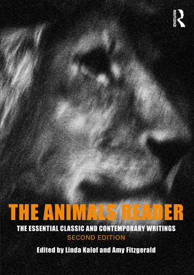 The Animals Reader: The Essential Classic and Contemporary Writings - Kalof, Linda (Editor), and Fitzgerald, Amy (Editor)