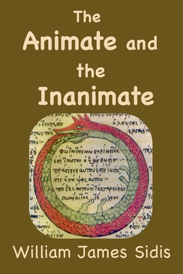 The Animate and the Inanimate - Sidis, William