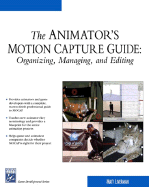The Animator's Motion Capture Guide: Organizing, Managing, Editing - Liverman, Matthew