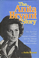 The Anita Bryant Story: The Survival of Our Nation's Families and the Threat of Militant Homosexuality - Bryant, Anita