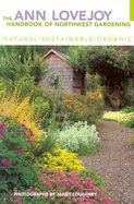 The Ann Lovejoy Handbook of Northwest Gardening: Natural-Sustainable-Organic - Lovejoy, Ann, and Loughrey, Janet (Photographer)