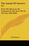 The Annals Of America V1: From The Discovery By Columbus In The Year 1492 To The Year 1826 (1829)