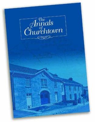 The Annals of Churchtown: The History and Memory of the Parish of Churchtown in North County Cork in Ireland - 