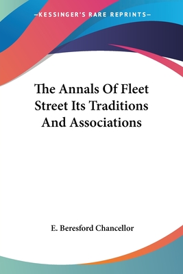 The Annals Of Fleet Street Its Traditions And Associations - Chancellor, E Beresford