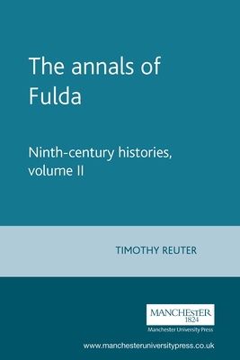 The Annals of Fulda: Ninth-Century Histories, Volume II - Reuter, Timothy (Translated by)