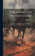 The Annals of Harper's Ferry: With Sketches of Its Founder, and Many Prominent Characters Connected With Its History, Anecdotes, &C