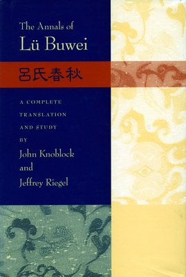 The Annals of L Buwei - Knoblock, John (Translated by), and Riegel, Jeffrey (Translated by)