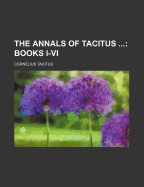 The Annals of Tacitus ...: Books I-VI