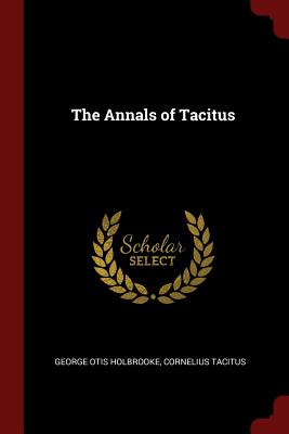 The Annals of Tacitus - Holbrooke, George Otis, and Tacitus, Cornelius