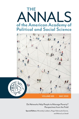 The Annals of the American Academy of Political and Social Science: Do Networks Help People to Manage Poverty? Perspectives from the Field - Lubbers, Miranda J (Editor), and Garcia, Hugo Valenzuela (Editor), and Small, Mario Luis (Editor)