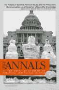 The Annals of the American Academy of Political & Social Science: The Politics of Science: Political Values and the Production, Communication, & Reception of Scientific Knowledge