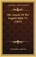 The Annals of the English Bible V1 (1845)