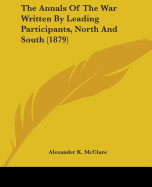 The Annals Of The War Written By Leading Participants, North And South (1879)