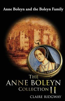 The Anne Boleyn Collection II: Anne Boleyn and the Boleyn Family - Ridgway, Claire