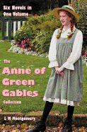 The Anne of Green Gables Collection: Six Complete and Unabridged Novels in One Volume: Anne of Green Gables, Anne of Avonlea, Anne of the Island, Anne's House of Dreams, Rainbow Valley and Rilla of Ingleside.