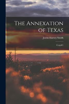 The Annexation of Texas: Copy#1 - Smith, Justin Harvey