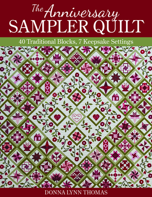 The Anniversary Sampler Quilt: 40 Traditional Blocks, 7 Keepsake Settings - Thomas, Donna Lynn