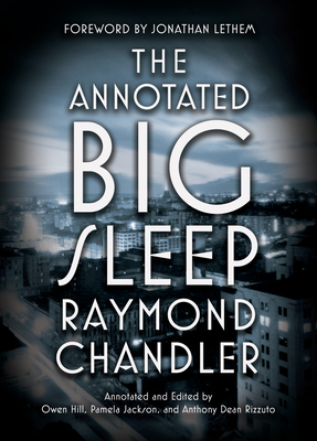 The Annotated Big Sleep - Chandler, Raymond, and Hill, Owen (Editor), and Jackson, Pamela (Editor)