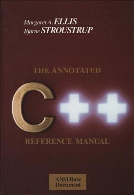 The Annotated C++ Reference Manual - Ellis, Margaret A, and Stroustrup, Bjarne