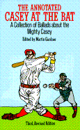 The Annotated Casey at the Bat: A Collection of Ballads about the Mighty Casey/Third, Revised Edition