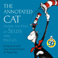 The Annotated Cat: Under the Hats of Seuss and His Cats - Nel, Philip (Introduction by)