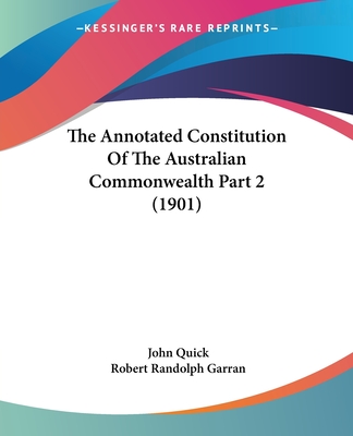 The Annotated Constitution Of The Australian Commonwealth Part 2 (1901) - Quick, John, Sir, and Garran, Robert Randolph