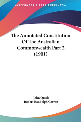 The Annotated Constitution Of The Australian Commonwealth Part 2 (1901) - Quick, John, Sir, and Garran, Robert Randolph