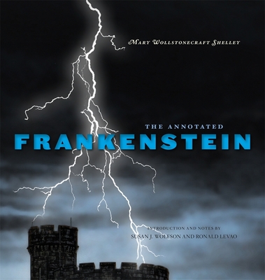 The Annotated Frankenstein - Shelley, Mary Wollstonecraft, and Wolfson, Susan J. (Editor), and Levao, Ronald (Editor)