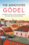 The Annotated Gdel: A Reader's Guide to his Classic Paper on Logic and Incompleteness