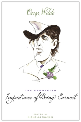 The Annotated Importance of Being Earnest - Wilde, Oscar, and Frankel, Nicholas (Editor)