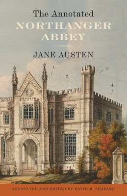 The Annotated Northanger Abbey - Austen, Jane, and Shapard, David M.
