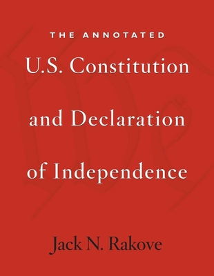 The Annotated U.S. Constitution and Declaration of Independence - Rakove, Jack N.
