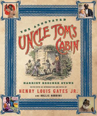 The Annotated Uncle Tom's Cabin - Stowe, Harriet Beecher, Professor, and Gates, Henry Louis, Jr. (Editor), and Robbins, Hollis (Editor)