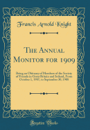 The Annual Monitor for 1909: Being an Obituary of Members of the Society of Friends in Great Britain and Ireland, from October 1, 1907, to September 30, 1908 (Classic Reprint)