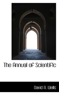 The Annual of Scientific - Wells, David Ames