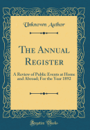 The Annual Register: A Review of Public Events at Home and Abroad; For the Year 1892 (Classic Reprint)