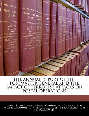 The Annual Report of the Postmaster General and the Impact of Terrorist Attacks on Postal Operations - United States Congress Senate Committee (Creator)