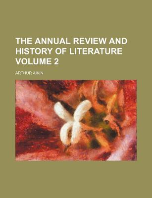 The Annual Review and History of Literature Volume 2 - Aikin, Arthur