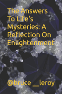 The Answers To Life's Mysteries: A Reflection On Enlightenment