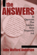 The Answers: To Questions That Teachers Most Frequently Ask