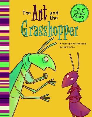 The Ant and the Grasshopper: A Retelling of Aesop's Fable - White, Mark