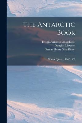 The Antarctic Book: Winter Quarters 1907-1909 - Hearst, William Randolph, and Shackleton, Ernest Henry, and Expedition, British Antarctic