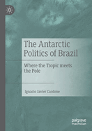 The Antarctic Politics of Brazil: Where the Tropic Meets the Pole