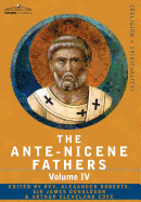 The Ante-Nicene Fathers: The Writings of the Fathers Down to A.D. 325 Volume IV Fathers of the Third Century -Tertullian Part 4; Minucius Felix