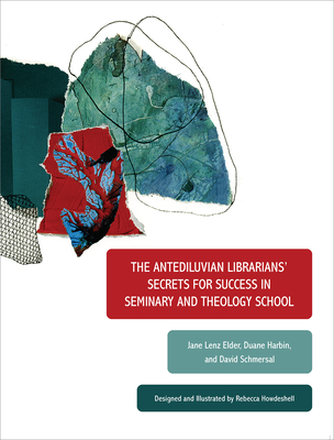 The Antediluvian Librarians' Secrets for Success in Seminary and Theology School - Elder, Jane Lenz, and Harbin, Duane, and Schmersal, David