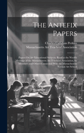 The Antefix Papers: Papers On Art Educational Subjects, Read at the Weekly Meetings of the Massachusetts Art Teachers' Association, by Members and Others Connected With the Massachusetts Normal Art School