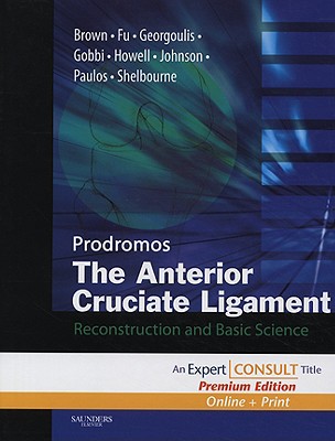 The Anterior Cruciate Ligament: Reconstruction and Basic Science - Fu, Freddie H, MD, and Brown, Charles, MD, PhD, and Prodromos, Chadwick, MD