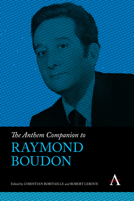 The Anthem Companion to Raymond Boudon - Robitaille, Christian (Editor), and Leroux, Robert (Editor)