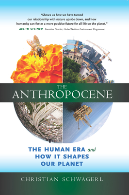 The Anthropocene: The Human Era and How It Shapes Our Planet - Schwagerl, Christian, and Crutzen, Paul, PhD (Foreword by)